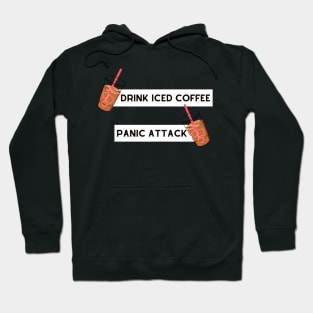 drink iced coffee panic attack Hoodie